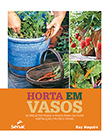 Horta em vasos: 30 projetos passo a passo para cultivar hortaliças, frutas e ervas