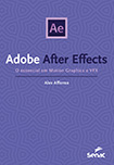 After effects: o essencial em motion graphics e vfx
