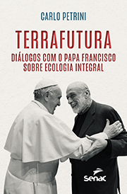 Terrafutura : diálogos com o Papa Francisco sobre ecologia integral