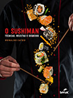 O sushiman: técnicas, receitas e segredos